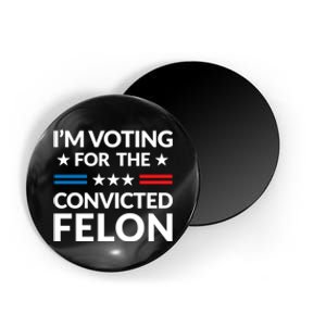 Im Voting For The Convicted Felon Trump 2024 Magnet