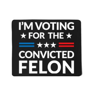 Im Voting For The Convicted Felon Trump 2024 Mousepad