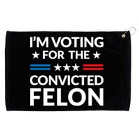 Im Voting For The Convicted Felon Trump 2024 Grommeted Golf Towel