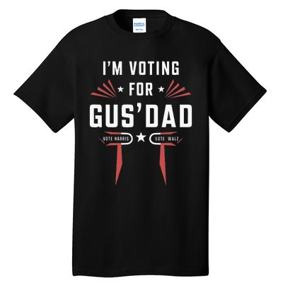 IM Voting For Gus Dad Harris Walz 2024 Tall T-Shirt