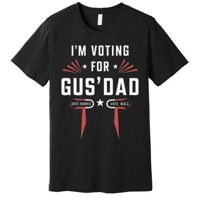 IM Voting For Gus Dad Harris Walz 2024 Premium T-Shirt