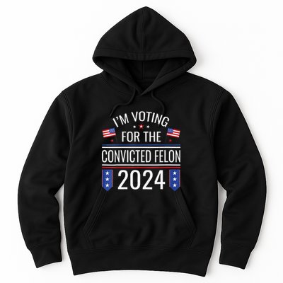 Im Voting For The Convicted Fellon 2024 Us Flag Pro Trump Hoodie