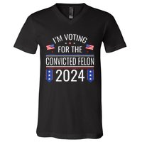 Im Voting For The Convicted Fellon 2024 Us Flag Pro Trump V-Neck T-Shirt