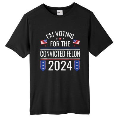 Im Voting For The Convicted Fellon 2024 Us Flag Pro Trump Tall Fusion ChromaSoft Performance T-Shirt