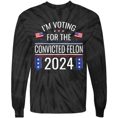 Im Voting For The Convicted Fellon 2024 Us Flag Pro Trump Tie-Dye Long Sleeve Shirt