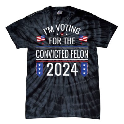 Im Voting For The Convicted Fellon 2024 Us Flag Pro Trump Tie-Dye T-Shirt