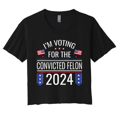 Im Voting For The Convicted Fellon 2024 Us Flag Pro Trump Women's Crop Top Tee