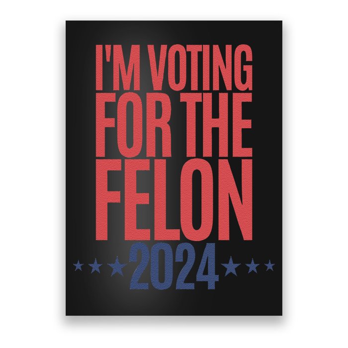 IM Voting For The Felon Poster