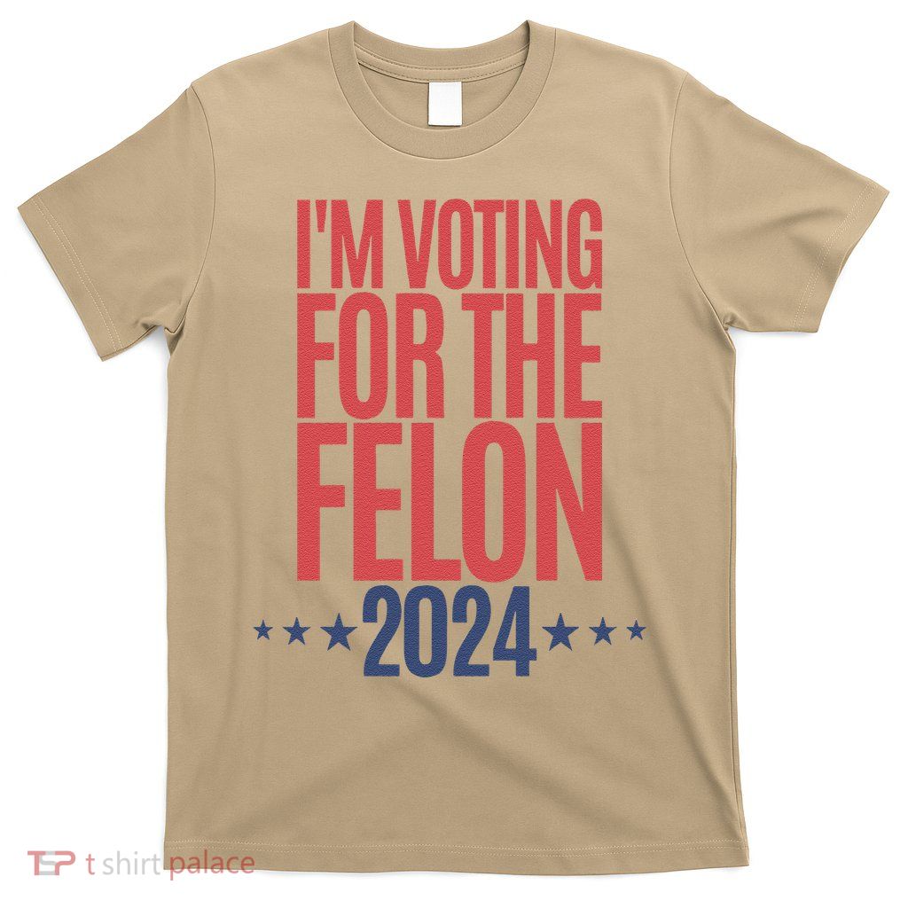 IM Voting For The Felon T-Shirt