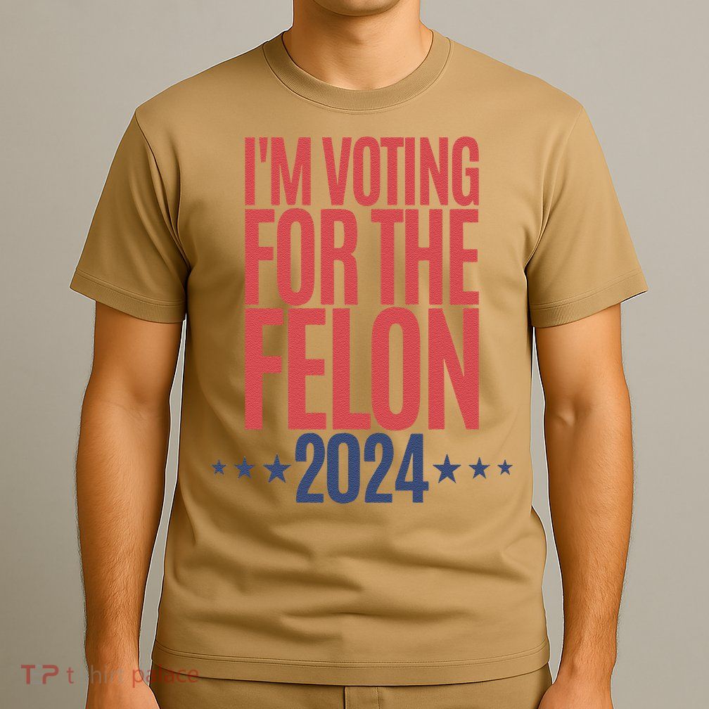 IM Voting For The Felon T-Shirt