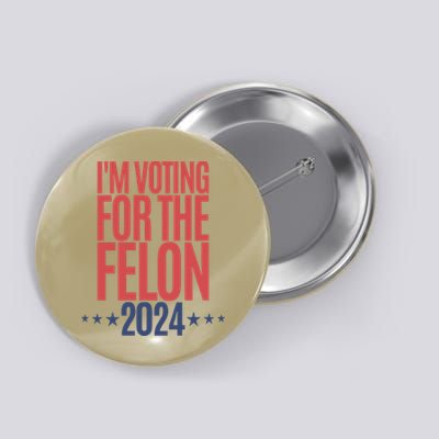 IM Voting For The Felon Button
