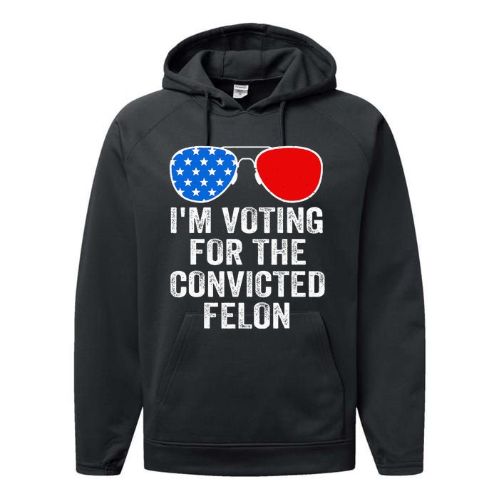 IM Voting For The Convicted Felon Funny Pro 2024 Performance Fleece Hoodie