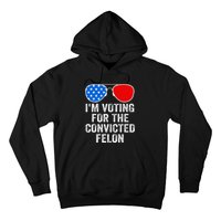 IM Voting For The Convicted Felon Funny Pro 2024 Hoodie