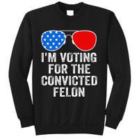 IM Voting For The Convicted Felon Funny Pro 2024 Sweatshirt