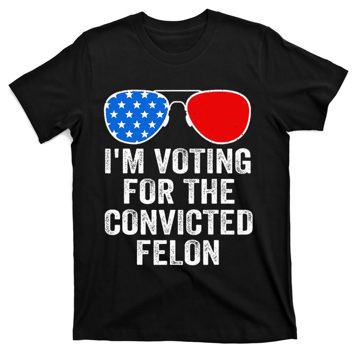 IM Voting For The Convicted Felon Funny Pro 2024 T-Shirt