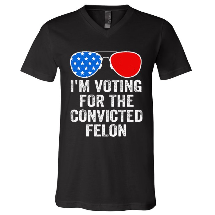 IM Voting For The Convicted Felon Funny Pro 2024 V-Neck T-Shirt