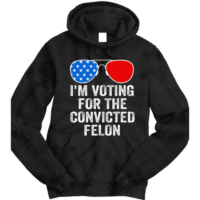 IM Voting For The Convicted Felon Funny Pro 2024 Tie Dye Hoodie