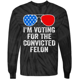 IM Voting For The Convicted Felon Funny Pro 2024 Tie-Dye Long Sleeve Shirt