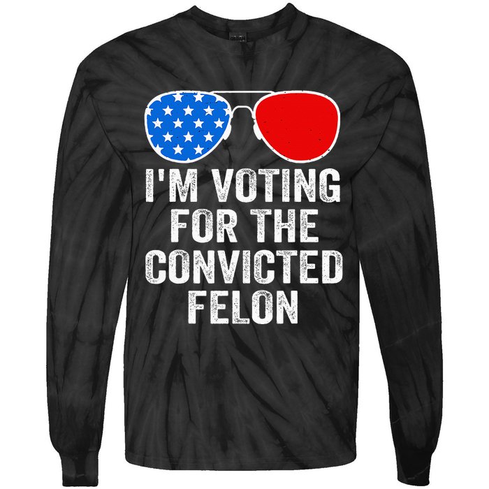 IM Voting For The Convicted Felon Funny Pro 2024 Tie-Dye Long Sleeve Shirt