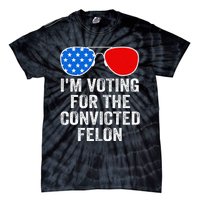 IM Voting For The Convicted Felon Funny Pro 2024 Tie-Dye T-Shirt