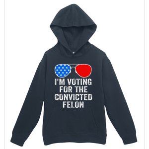 IM Voting For The Convicted Felon Funny Pro 2024 Urban Pullover Hoodie