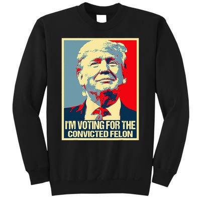 IM Voting For The Convicted Felon Sweatshirt