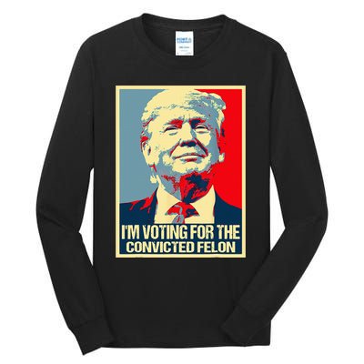 IM Voting For The Convicted Felon Tall Long Sleeve T-Shirt