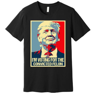 IM Voting For The Convicted Felon Premium T-Shirt