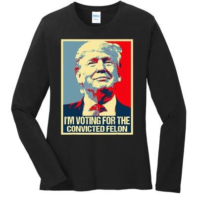 IM Voting For The Convicted Felon Ladies Long Sleeve Shirt