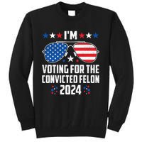 IM Voting Felon 2024 Voting For Felon Women Convicted Felon Tall Sweatshirt