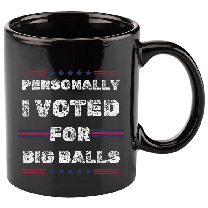 I Voted For Big Balls Funny Political 11oz C Handle Ceramic Mug
