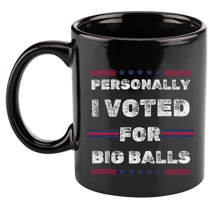 I Voted For Big Balls Funny Political 11oz C Handle Ceramic Mug