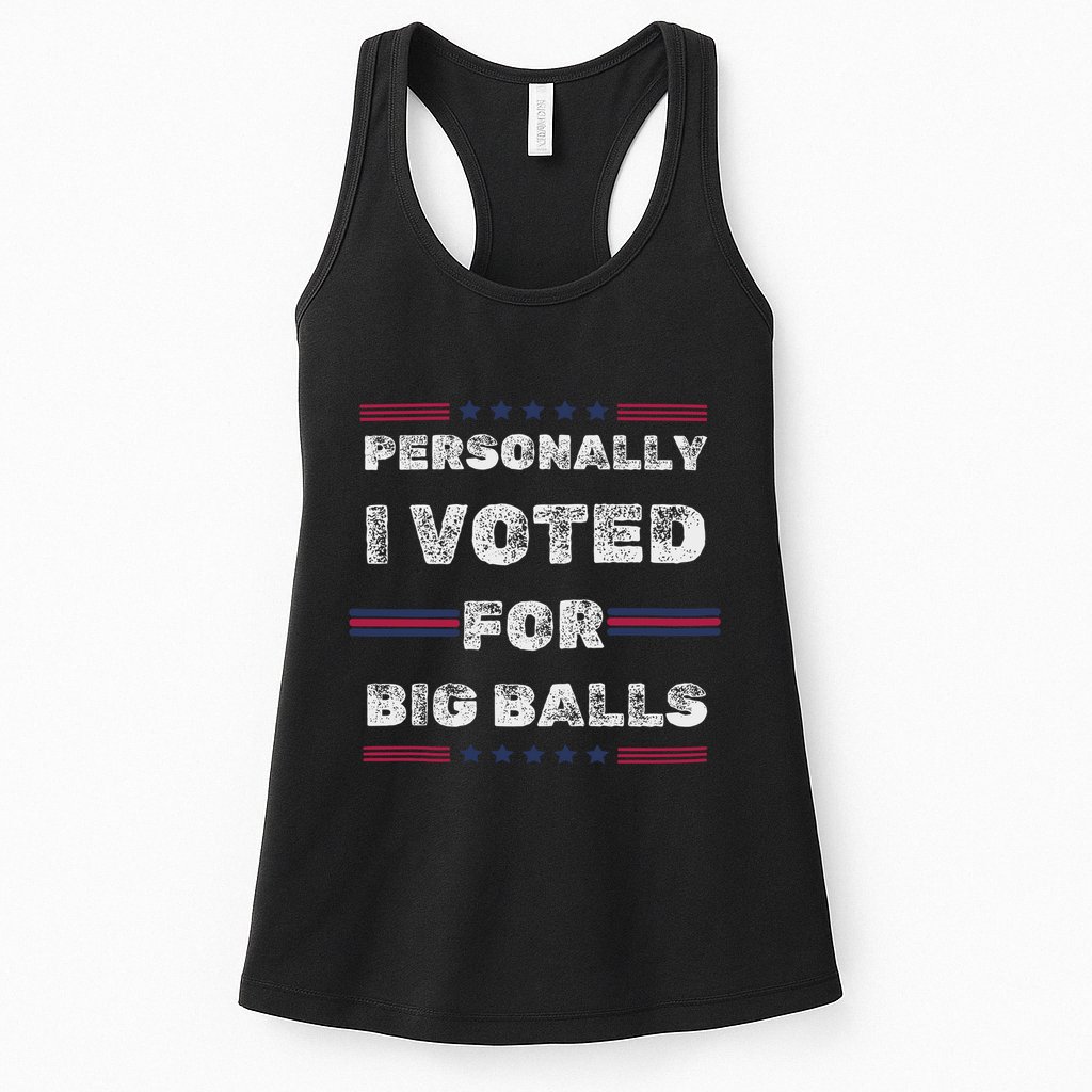 I Voted For Big Balls Funny Political Womens Tank Top