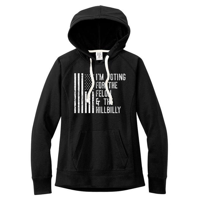 IM Voting For The Felon & The Hillbilly 2024 Pro Trump Meme Gift Women's Fleece Hoodie