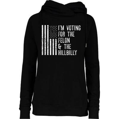 IM Voting For The Felon & The Hillbilly 2024 Pro Trump Meme Gift Womens Funnel Neck Pullover Hood