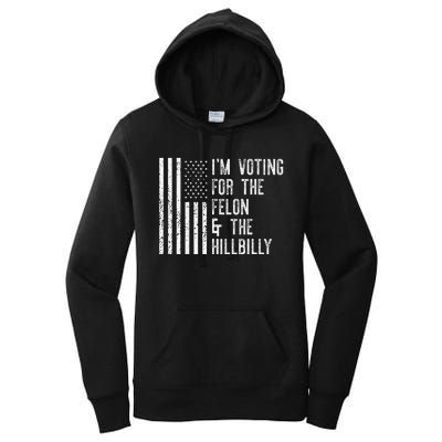 IM Voting For The Felon & The Hillbilly 2024 Pro Trump Meme Gift Women's Pullover Hoodie