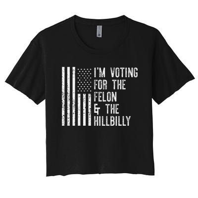 IM Voting For The Felon & The Hillbilly 2024 Pro Trump Meme Gift Women's Crop Top Tee