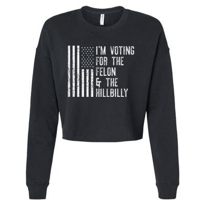 IM Voting For The Felon & The Hillbilly 2024 Pro Trump Meme Gift Cropped Pullover Crew