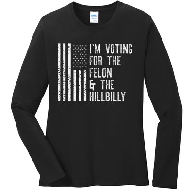 IM Voting For The Felon & The Hillbilly 2024 Pro Trump Meme Gift Ladies Long Sleeve Shirt