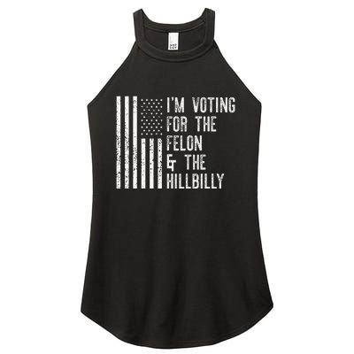 IM Voting For The Felon & The Hillbilly 2024 Pro Trump Meme Gift Women's Perfect Tri Rocker Tank