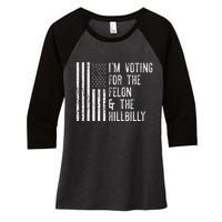 IM Voting For The Felon & The Hillbilly 2024 Pro Trump Meme Gift Women's Tri-Blend 3/4-Sleeve Raglan Shirt