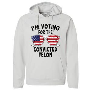 IM Voting For The Convicted Felon Funny Pro Trump 2024 Performance Fleece Hoodie