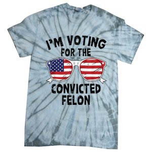 IM Voting For The Convicted Felon Funny Pro Trump 2024 Tie-Dye T-Shirt