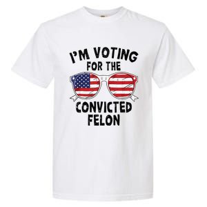 IM Voting For The Convicted Felon Funny Pro Trump 2024 Garment-Dyed Heavyweight T-Shirt