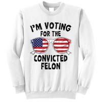 IM Voting For The Convicted Felon Funny Pro Trump 2024 Sweatshirt