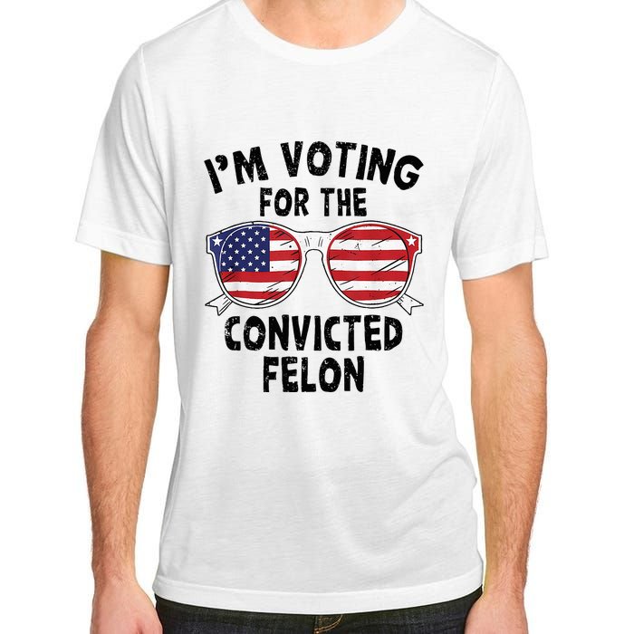 IM Voting For The Convicted Felon Funny Pro Trump 2024 Adult ChromaSoft Performance T-Shirt