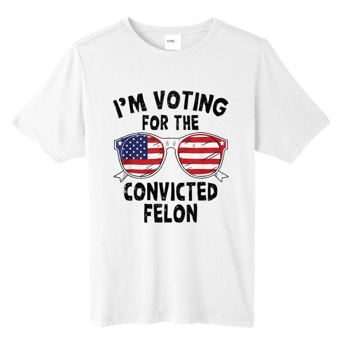 IM Voting For The Convicted Felon Funny Pro Trump 2024 Tall Fusion ChromaSoft Performance T-Shirt