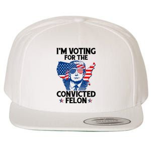 IM Voting For The Convicted Felon Funny Pro Trump 2024 Wool Snapback Cap