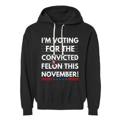 Im Voting For The Convicted Felon This November R Garment-Dyed Fleece Hoodie