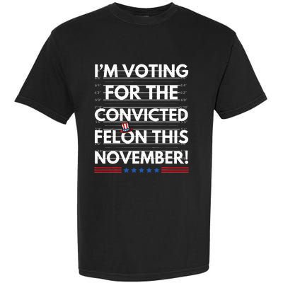 Im Voting For The Convicted Felon This November R Garment-Dyed Heavyweight T-Shirt